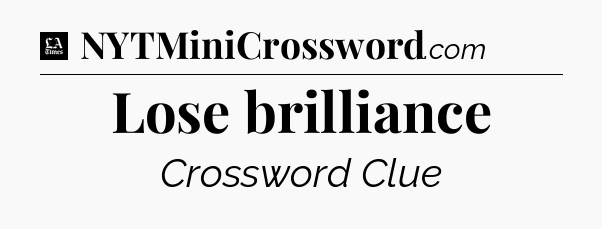 Lose brilliance - LA Times Crossword