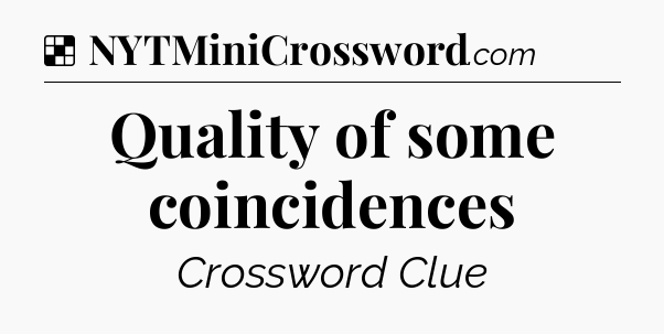 Solution: Quality of some coincidences - NYT Crossword