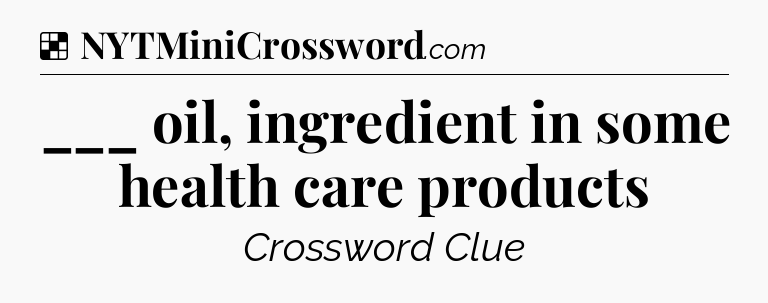 Solution: ___ oil, ingredient in some health care products - NYT Crossword