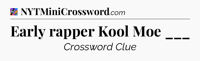 Early rapper Kool Moe ___ Crossword Clue