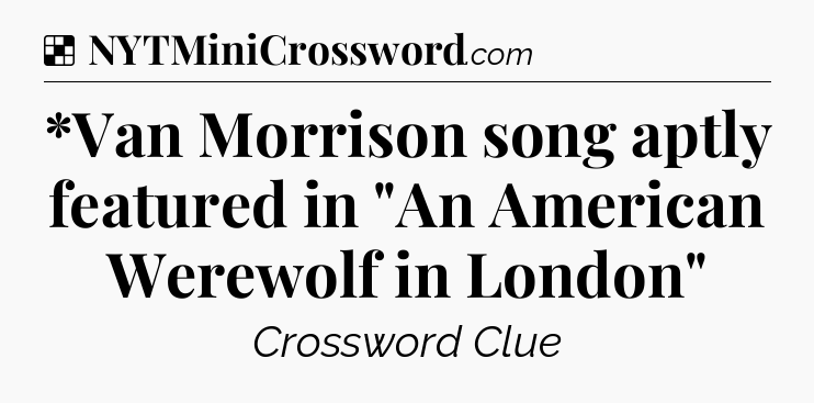 Solution: *Van Morrison song aptly featured in 