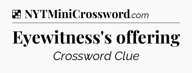 Solution: Eyewitness's offering - NYT Crossword