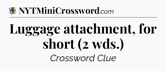 Luggage attachment, for short (2 wds.) Crossword Clue