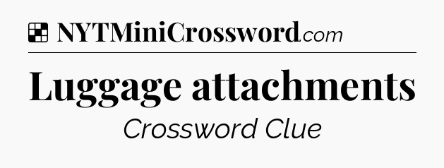Solution: Luggage attachments - NYT Crossword
