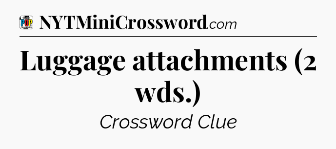 Luggage attachments (2 wds.) Crossword Clue