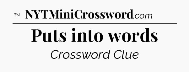 Puts into words - WSJ Crossword