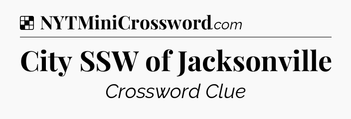 Solution: City SSW of Jacksonville - NYT Crossword