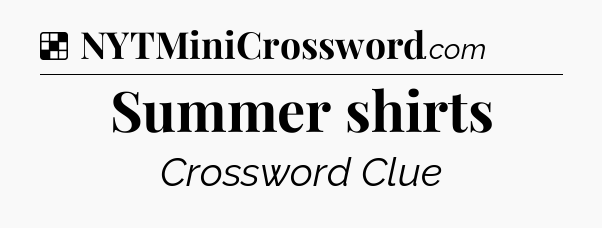 Solution: Summer shirts - NYT Crossword
