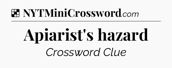 Solution: Apiarist's hazard - NYT Crossword