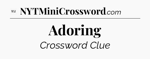 Adoring - WSJ Crossword