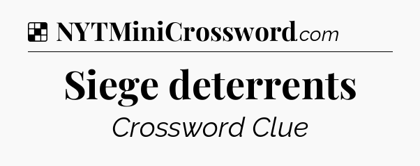 Solution: Siege deterrents - NYT Crossword