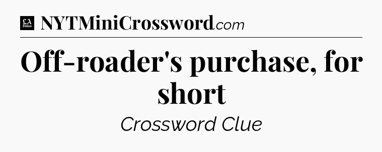 Off-roader's purchase, for short - LA Times Crossword