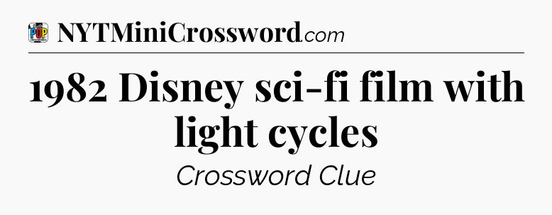 1982 Disney sci-fi film with light cycles Crossword Clue