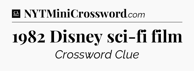 1982 Disney sci-fi film - LA Times Crossword
