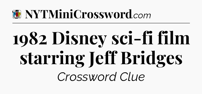 1982 Disney sci-fi film starring Jeff Bridges Crossword Clue