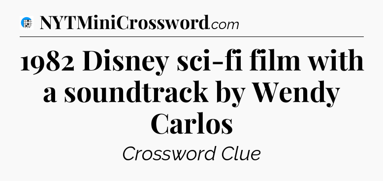 1982 Disney sci-fi film with a soundtrack by Wendy Carlos Crossword Clue
