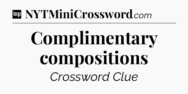 Complimentary compositions Crossword Clue