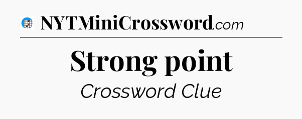 Strong point Crossword Clue