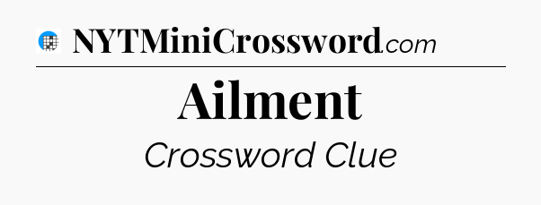 Ailment Crossword Clue