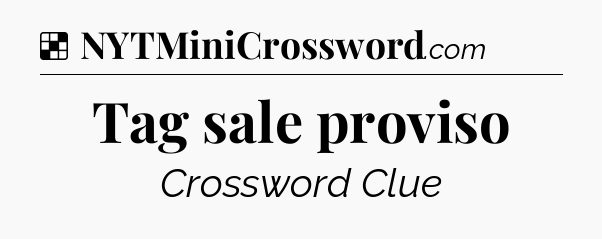 Solution: Tag sale proviso - NYT Crossword