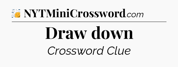 Draw down - 7 Little Words
