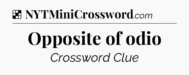 Solution: Opposite of odio - NYT Crossword