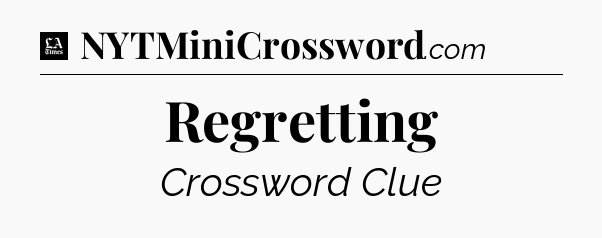 Regretting - LA Times Crossword