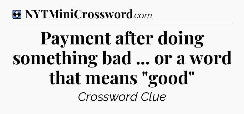 Solution: Payment after doing something bad ... or a word that means 