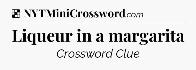 Solution: Liqueur in a margarita - NYT Crossword