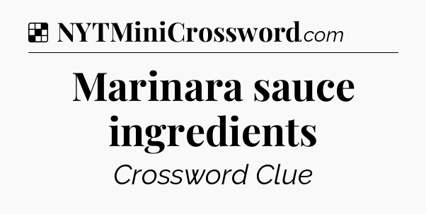 Solution: Marinara sauce ingredients - NYT Crossword