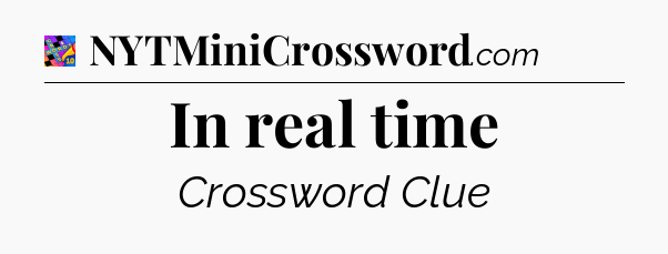 In real time Crossword Clue