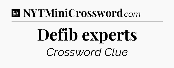 Defib experts - LA Times Crossword