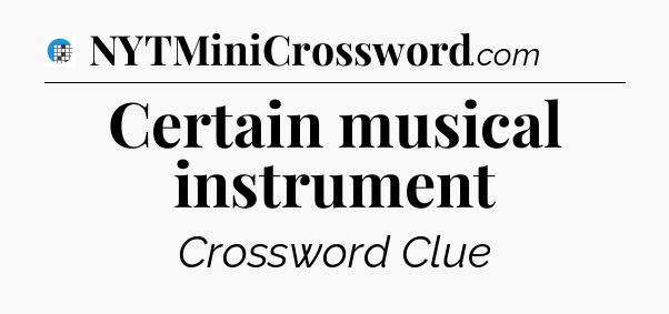 Certain musical instrument Crossword Clue