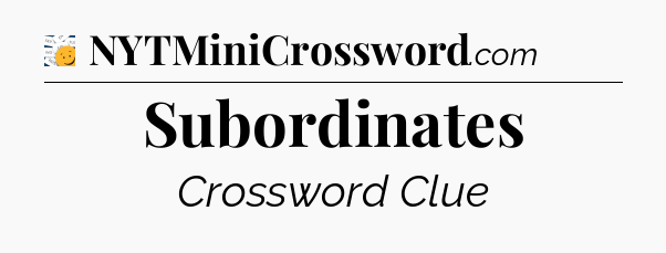 Subordinates - 7 Little Words