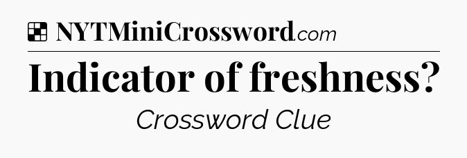 Solution: Indicator of freshness - NYT Crossword