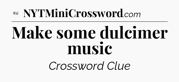 Make some dulcimer music - WSJ Crossword