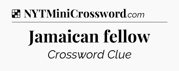 Solution: Jamaican fellow - NYT Crossword