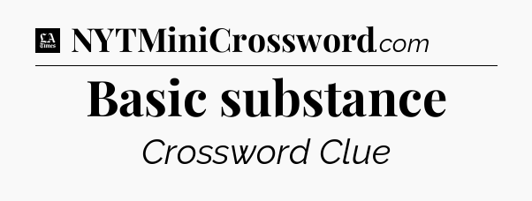 Basic substance - LA Times Crossword