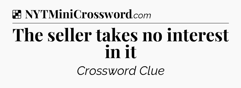 Solution: The seller takes no interest in it - NYT Crossword