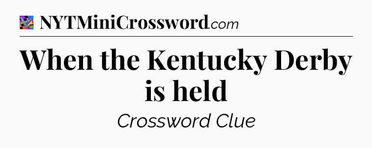 When the Kentucky Derby is held Crossword Clue