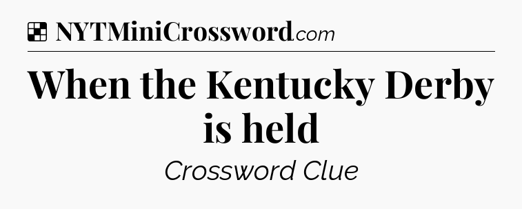 Solution: When the Kentucky Derby is held - NYT Crossword