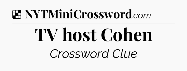 TV host Cohen NYT Crossword