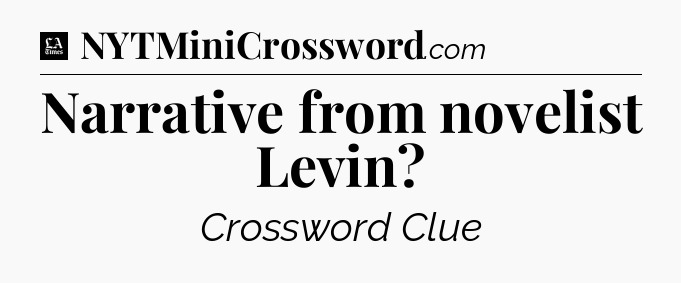 Narrative from novelist Levin - LA Times Crossword