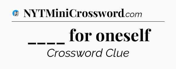 ____ for oneself Crossword Clue