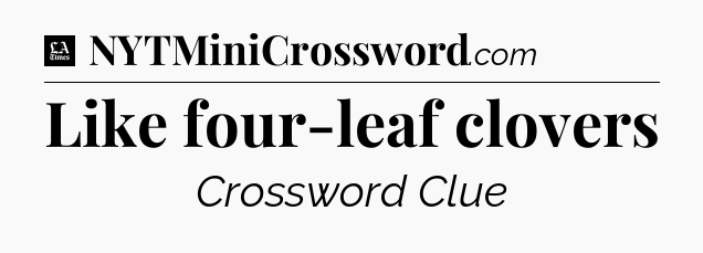 Like four-leaf clovers - LA Times Crossword