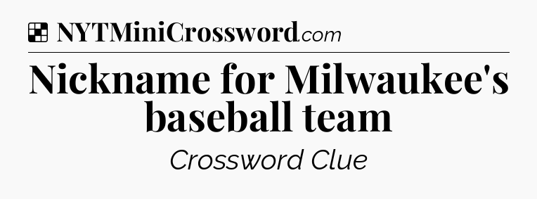 Solution: Nickname for Milwaukee's baseball team - NYT Crossword