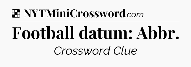 Solution: Football datum: Abbr - NYT Crossword
