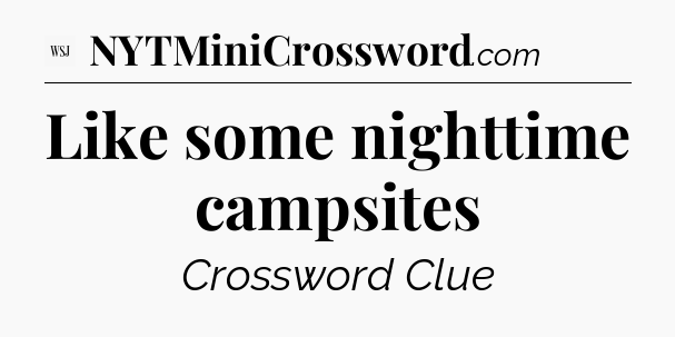 Like some nighttime campsites - WSJ Crossword