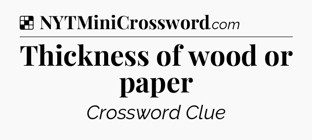 Solution: Thickness of wood or paper - NYT Crossword