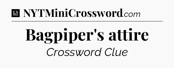 Bagpiper's attire - LA Times Crossword